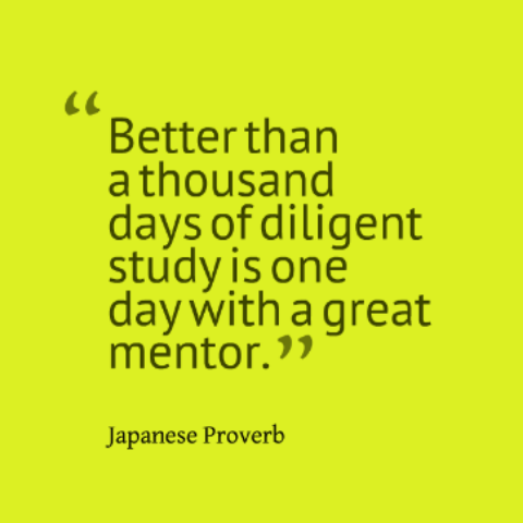 Image of the quote "Better than a thousand days of diligent study is one day with a great mentor."