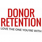 "donor retention" "love the one you're with"